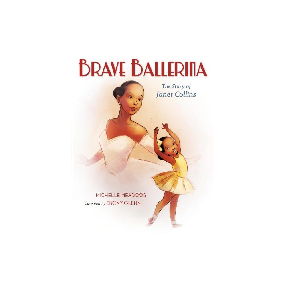 Brave Ballerina - (Who Did It First?) by Michelle Meadows (Hardcover)