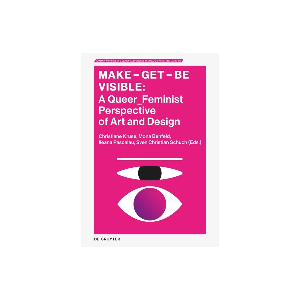 Make - Get - Be Visible - (Oyster) by Christiane Kruse & Sven Christian Schuch & Ileana Pascalau & Mona Behfeld (Paperback)