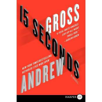 15 Seconds - Large Print by  Andrew Gross (Paperback)