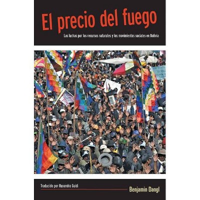 El Precio del Fuego - by  Benjamin Dangl (Paperback)