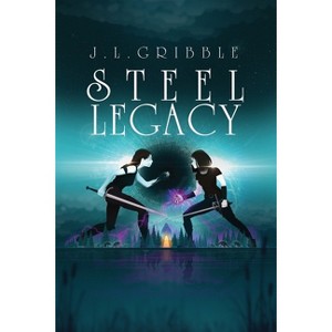 Steel Legacy - by  J L Gribble (Paperback) - 1 of 1