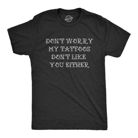 Мужские футболки Crazy Dog T-Shirts, Inc. Mens Funny T Shirts Dont Worry My Tattoos Dont Like You Either Sarcastic Graphic Novelty Tee for Men - Crazy Dog Men's T Shirt With Sarcastic XL