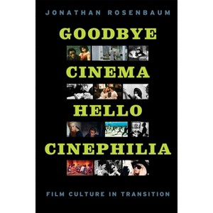 Goodbye Cinema, Hello Cinephilia - by  Jonathan Rosenbaum (Paperback) - 1 of 1