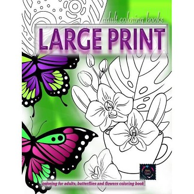 Adult coloring books LARGE print, Coloring for adults, Butterflies and flowers coloring book - Large Print by  Happy Arts Coloring (Paperback)