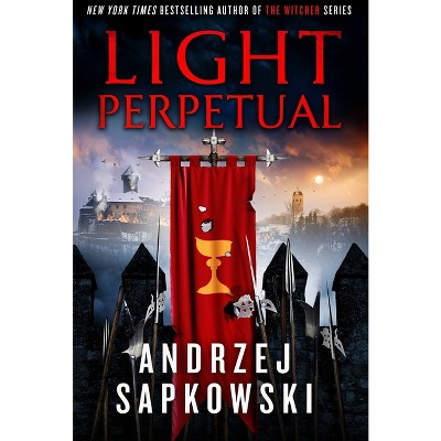 Light Perpetual - (The Hussite Trilogy) by  Andrzej Sapkowski (Hardcover)