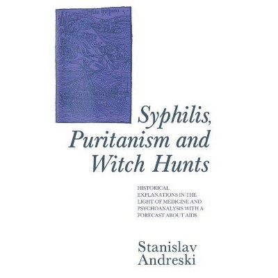 Syphilis, Puritanism and Witch Hunts - by  Stanislav Andreski (Paperback)