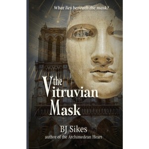 The Vitruvian Mask - (The Roboticist of Versailles) by  Bj Sikes (Paperback) - 1 of 1
