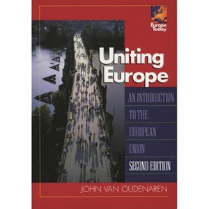 Uniting Europe - (Europe Today) 2nd Edition by  John Van Oudenaren (Paperback) - 1 of 1