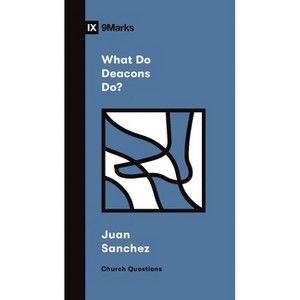 What Do Deacons Do? - (Church Questions) by  Juan R Sanchez (Paperback) - 1 of 1