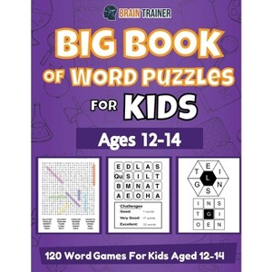 Big Book Of Word Puzzles For Kids Ages 12-14 - 120 Word Games For Kids Aged 12-14 - by  Brain Trainer (Paperback) - 1 of 1
