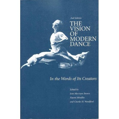 The Vision of Modern Dance - 2nd Edition by  Jean M Brown & Naomi Mindlin & Charles Humphrey Woodford (Paperback)