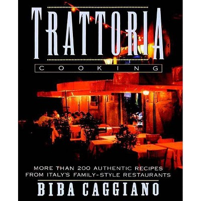 Trattoria Cooking - by  Biba Caggiano (Paperback)