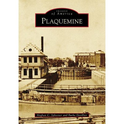 Plaquemine - (Images of America) by  Meghan C Sylvester & Burke Devillier (Paperback)