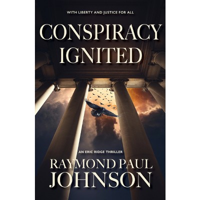 Conspiracy Ignited - (An Eric Ridge Thriller) by  Raymond Paul Johnson (Paperback)
