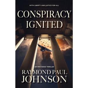 Conspiracy Ignited - (An Eric Ridge Thriller) by  Raymond Paul Johnson (Paperback) - 1 of 1