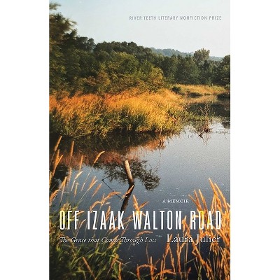Off Izaak Walton Road - (River Teeth Literary Nonfiction Prize) by  Laura Julier (Paperback)