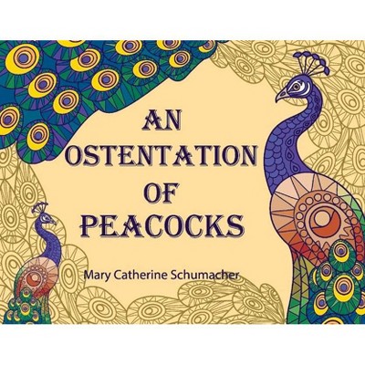 An Ostentation of Peacocks - by  Mary Catherine Schumacher (Paperback)