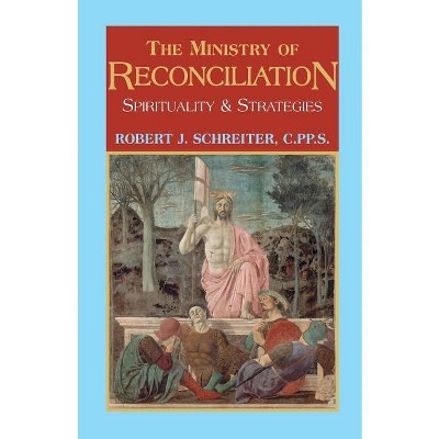 The Ministry of Reconciliation - by  Robert J Schreiter C Pp S (Paperback)