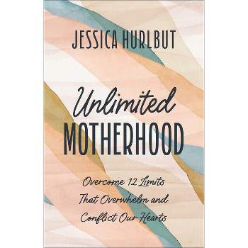 Unlimited Motherhood - by  Jessica Hurlbut (Hardcover)