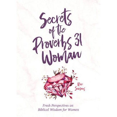 Secrets of the Proverbs 31 Woman - by  Rae Simons (Paperback)