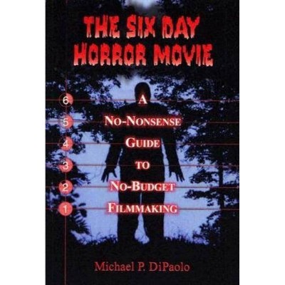 The Six Day Horror Movie - by  Michael P Dipaolo (Paperback)