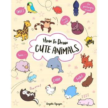 How to Draw Cute Animals - by  Angela Nguyen (Paperback)