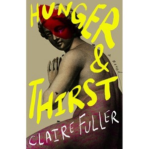 Hunger and Thirst - by  Claire Fuller (Hardcover) - 1 of 1