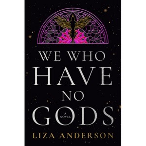 We Who Have No Gods - (The Acheron Order) by  Liza Anderson (Hardcover) - 1 of 1