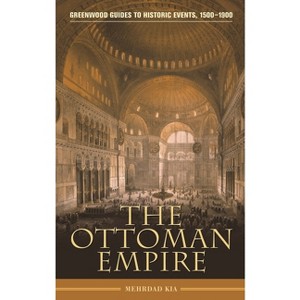 The Ottoman Empire - (Greenwood Guides to Historic Events 1500-1900) Annotated by  Mehrdad Kia (Hardcover) - 1 of 1