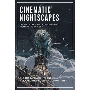 Cinematic Nightscapes - (Anthropology, Creative Practice and Ethnography) by  Eleonora Diamanti & Alexandrine Boudreault-Fournier (Hardcover) - 1 of 1