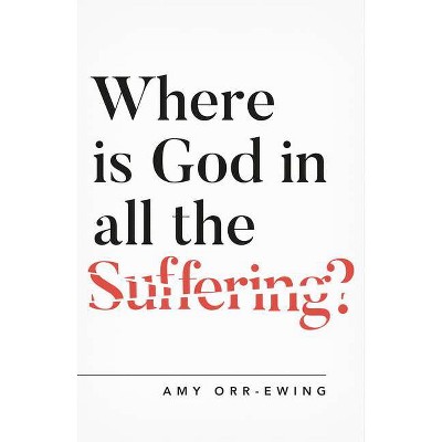 Where Is God in All the Suffering? - (Questioning Faith) by  Amy Orr Ewing (Paperback)