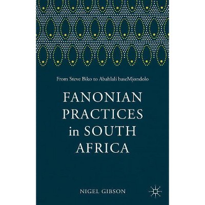 Fanonian Practices in South Africa - by  F Fanon & Nigel Gibson (Paperback)