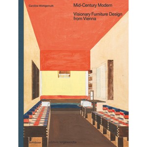 Mid-Century Modern - Visionary Furniture Design from Vienna - (Edition Angewandte) by  Caroline Wohlgemuth (Hardcover) - 1 of 1