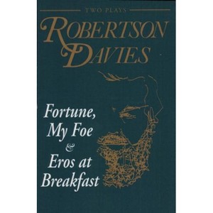 Fortune, My Foe and Eros at Breakfast - by  Robertson Davies (Paperback) - 1 of 1