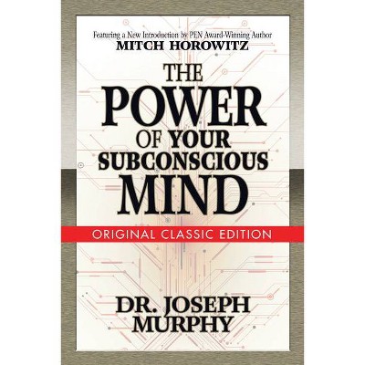 The Power of Your Subconscious Mind (Original Classic Edition) - by  Joseph Murphy & Mitch Horowitz (Paperback)