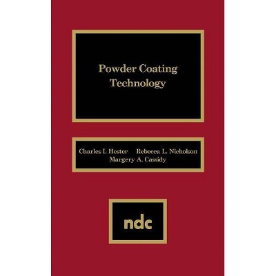 Powder Coating Technology Powder Coating Technology - by  Charles I Hester (Hardcover)