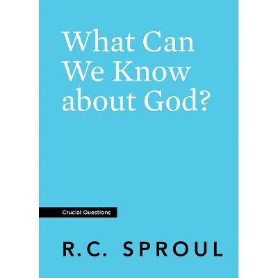 What Can We Know about God? - (Crucial Questions) by  R C Sproul (Paperback)