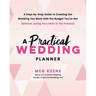 A Practical Wedding Planner - by  Meg Keene (Paperback)