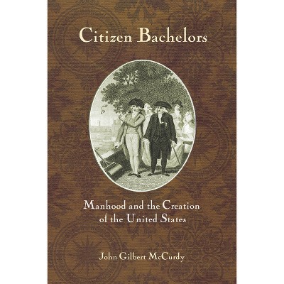 Citizen Bachelors - by  John Gilbert McCurdy (Hardcover)