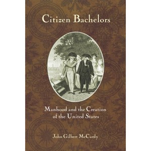 Citizen Bachelors - by  John Gilbert McCurdy (Hardcover) - 1 of 1
