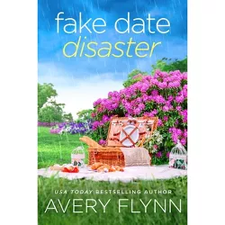 The Fake Date Disaster - by  Avery Flynn (Paperback)