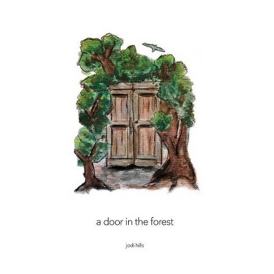 A Door in the Forest - by  Jodi Hills (Hardcover)