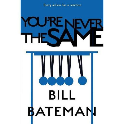 You're Never the Same - by  Bill Bateman (Paperback)