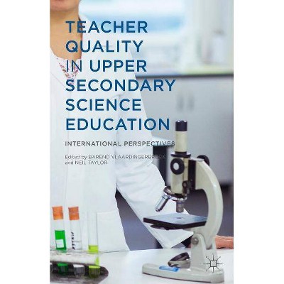 Teacher Quality in Upper Secondary Science Education - by  B Vlaardingerbroek & N Taylor (Hardcover)