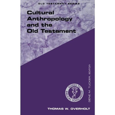 Cultural Anthropology and the Old Testament - (Guides to Biblical Scholarship Old Testament) by  Thomas W Overholt (Paperback)