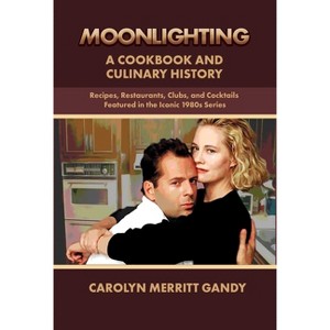 Moonlighting: A Cookbook and Culinary History - by  Carolyn Merritt Gandy (Paperback) - 1 of 1