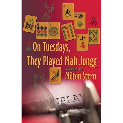 On Tuesdays, They Played Mah Jongg - by  Milton Stern (Paperback)