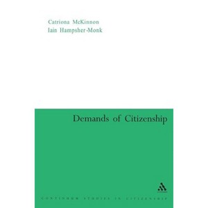 Demands of Citizenship - (Continuum Studies in Global Citizenship) by  Catriona McKinnon & Iain Hampsher-Monk (Paperback) - 1 of 1