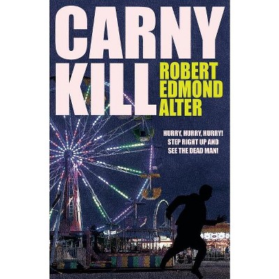 Carny Kill - by  Robert Edmond Alter (Paperback)