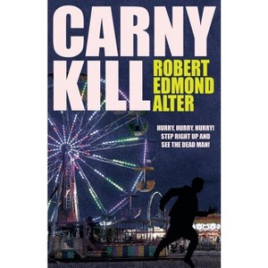 Carny Kill - by  Robert Edmond Alter (Paperback) - 1 of 1